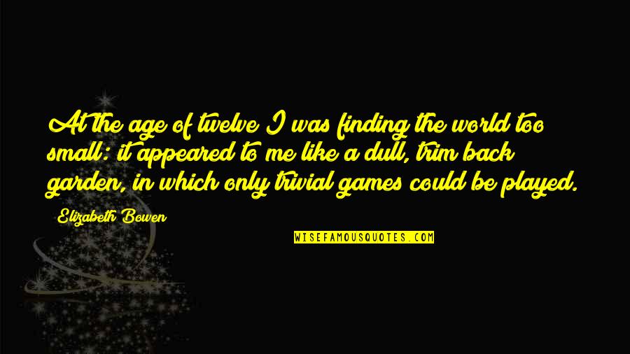 Behind A Smile There Is Sadness Quotes By Elizabeth Bowen: At the age of twelve I was finding