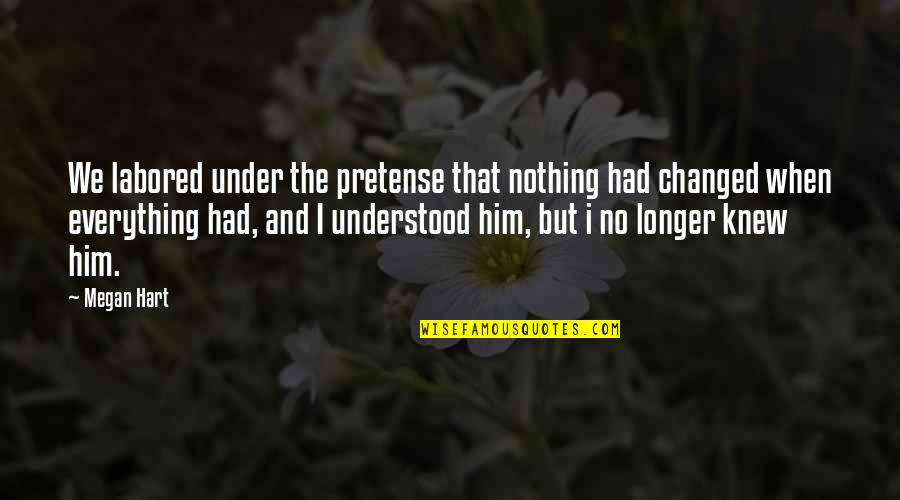 Behind Her Face Quotes By Megan Hart: We labored under the pretense that nothing had