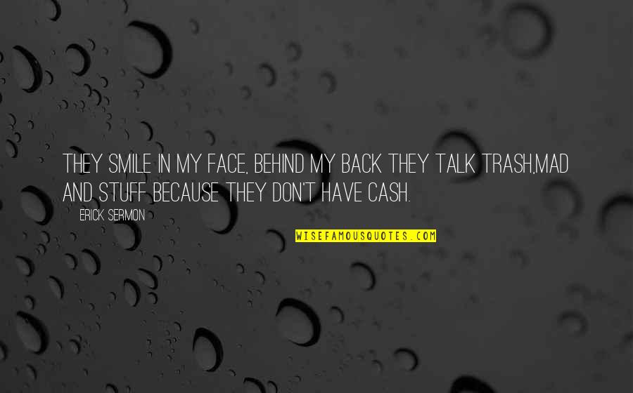 Behind My Back Quotes By Erick Sermon: They smile in my face, behind my back