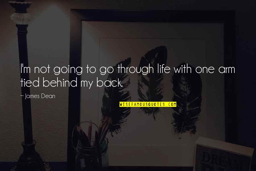 Behind My Back Quotes By James Dean: I'm not going to go through life with