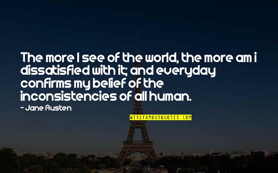 Behinder Quotes By Jane Austen: The more I see of the world, the