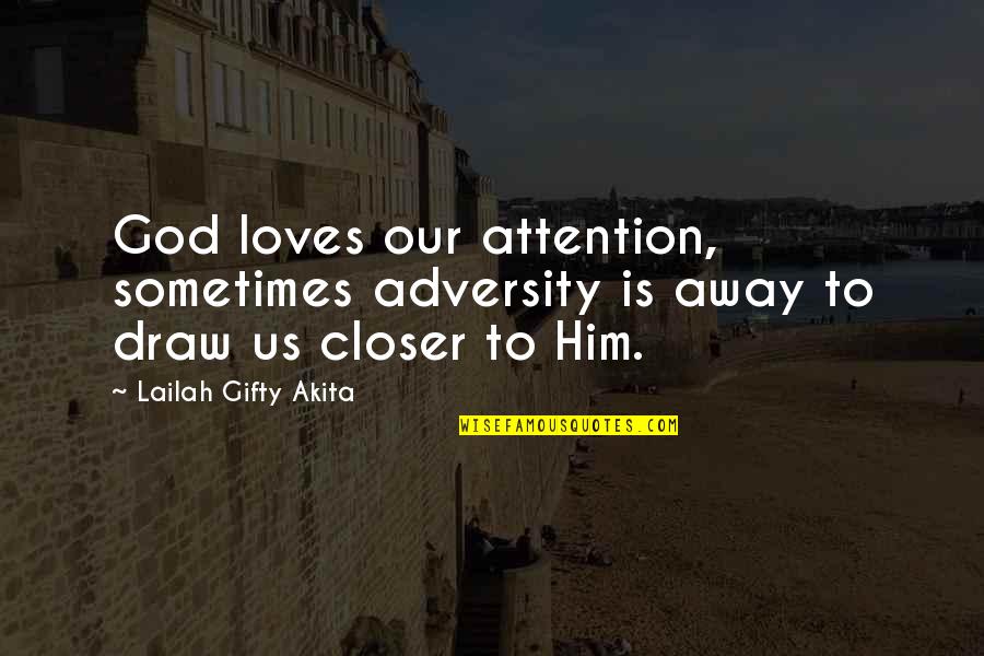 Behnisch Und Quotes By Lailah Gifty Akita: God loves our attention, sometimes adversity is away