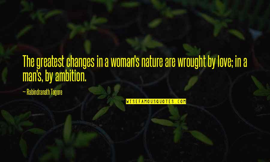 Behooves In A Sentence Quotes By Rabindranath Tagore: The greatest changes in a woman's nature are