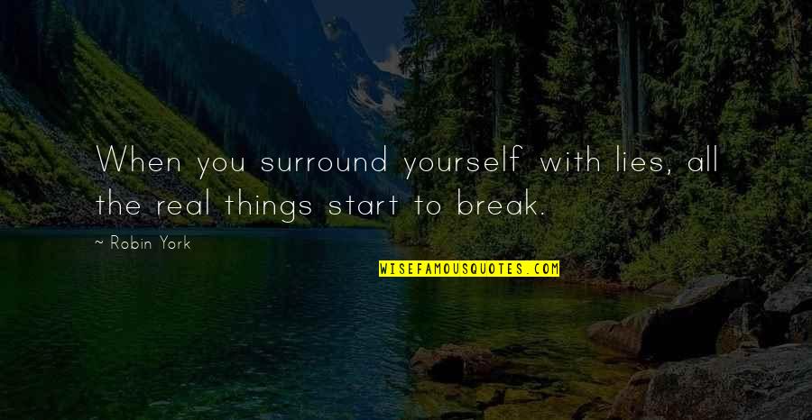 Behrang Malaysia Quotes By Robin York: When you surround yourself with lies, all the