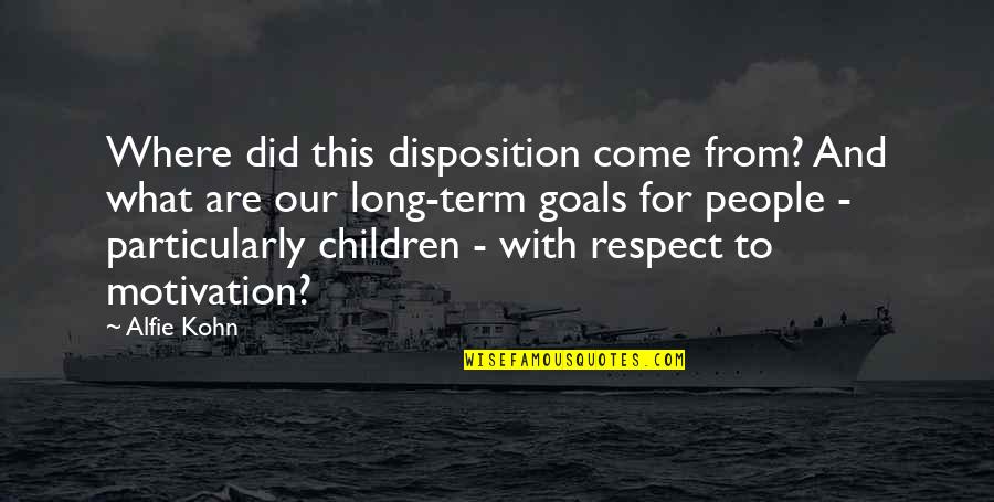 Beidleman And Kush Quotes By Alfie Kohn: Where did this disposition come from? And what