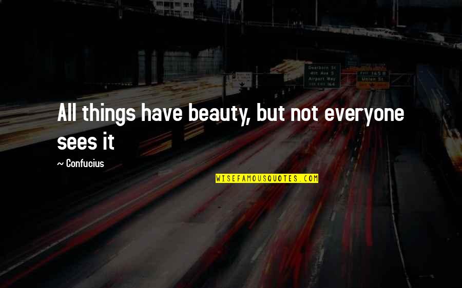 Beiersdorf Products Quotes By Confucius: All things have beauty, but not everyone sees