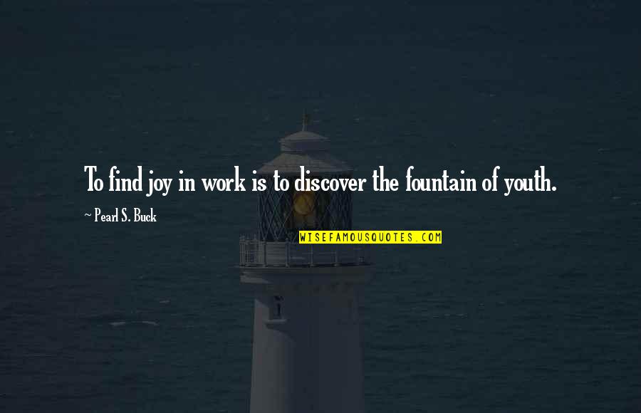 Beiersdorf Products Quotes By Pearl S. Buck: To find joy in work is to discover