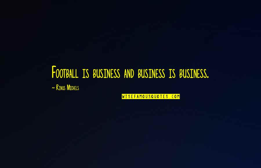 Beige Inspirational Quotes By Rinus Michels: Football is business and business is business.