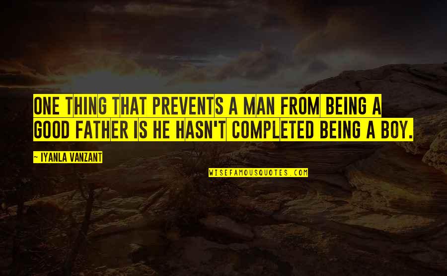 Being A Boy To A Man Quotes By Iyanla Vanzant: One thing that prevents a man from being