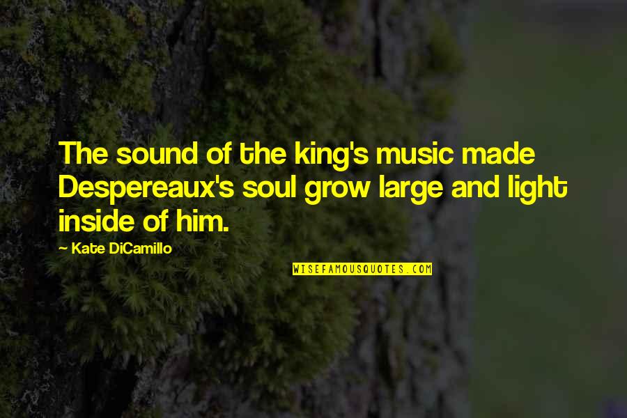 Being A Changed Person Quotes By Kate DiCamillo: The sound of the king's music made Despereaux's