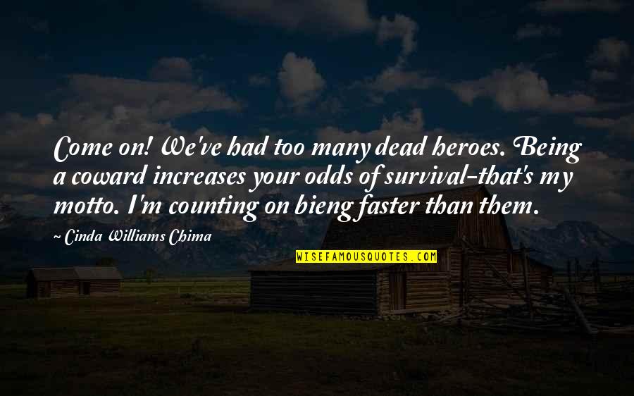 Being A Coward Quotes By Cinda Williams Chima: Come on! We've had too many dead heroes.