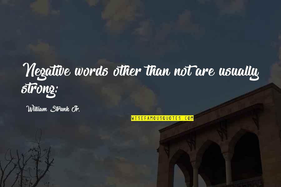 Being A Decent Lady Quotes By William Strunk Jr.: Negative words other than not are usually strong: