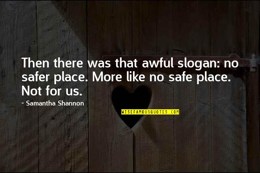 Being A Feisty Woman Quotes By Samantha Shannon: Then there was that awful slogan: no safer