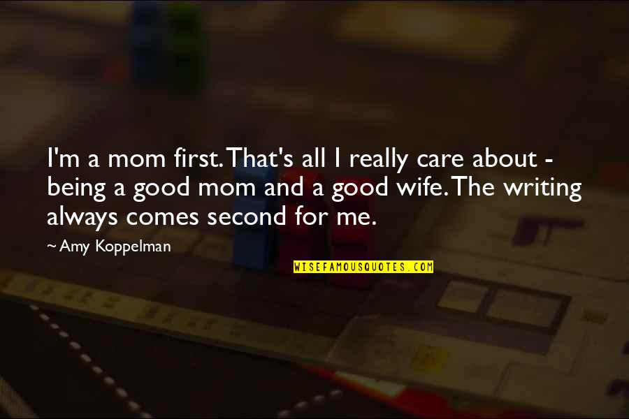 Being A Good Mom And Wife Quotes By Amy Koppelman: I'm a mom first. That's all I really