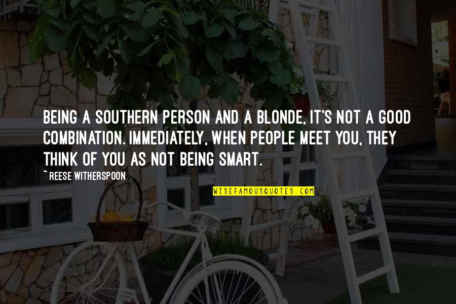 Being A Good Person Quotes By Reese Witherspoon: Being a Southern person and a blonde, it's