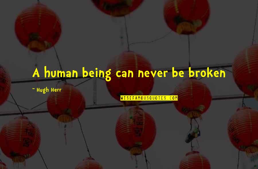 Being A Momma's Boy Quotes By Hugh Herr: A human being can never be broken