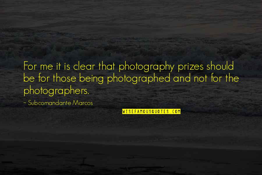 Being A Photographer Quotes By Subcomandante Marcos: For me it is clear that photography prizes