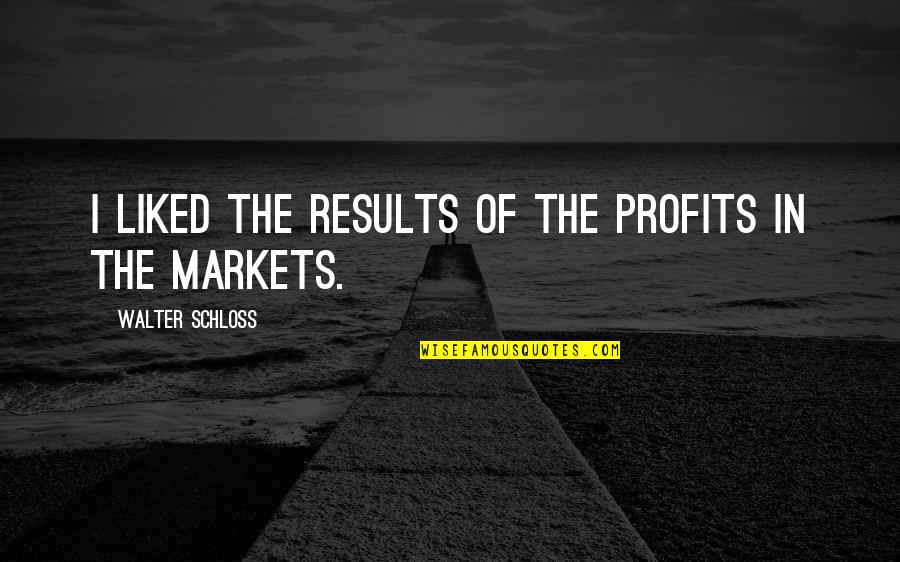 Being A Saver Quotes By Walter Schloss: I liked the results of the profits in