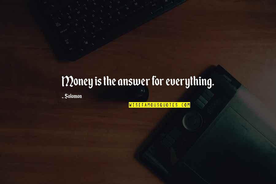 Being A Single Mom Quotes By Solomon: Money is the answer for everything.