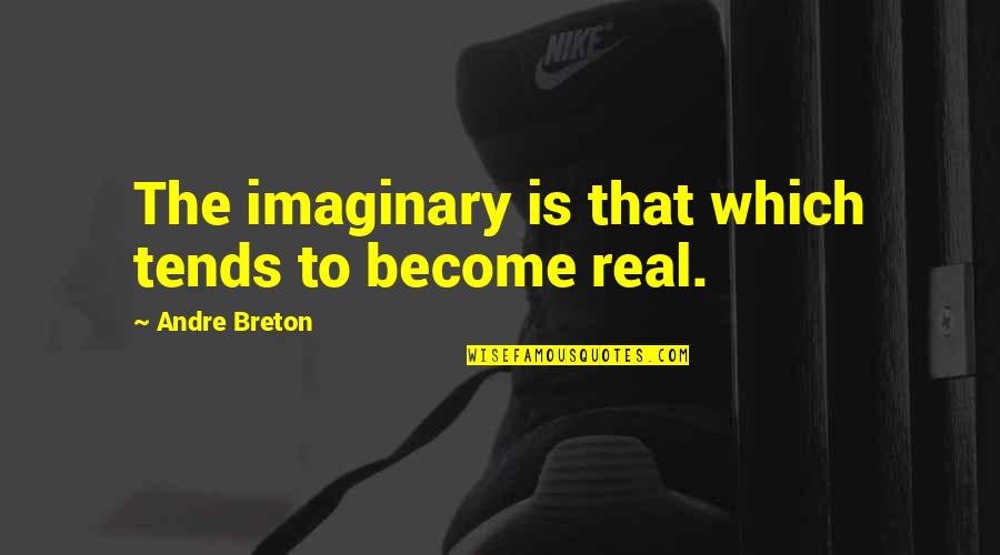 Being A Tough Mom Quotes By Andre Breton: The imaginary is that which tends to become