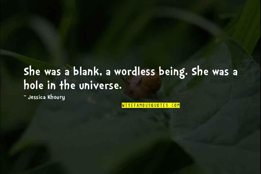 Being A Universe Quotes By Jessica Khoury: She was a blank, a wordless being. She