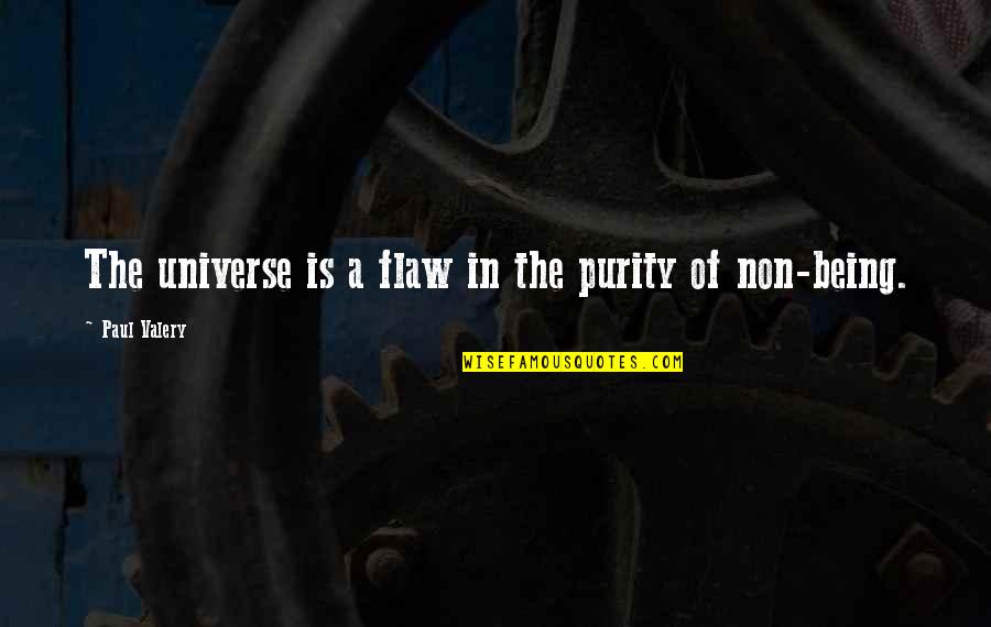 Being A Universe Quotes By Paul Valery: The universe is a flaw in the purity