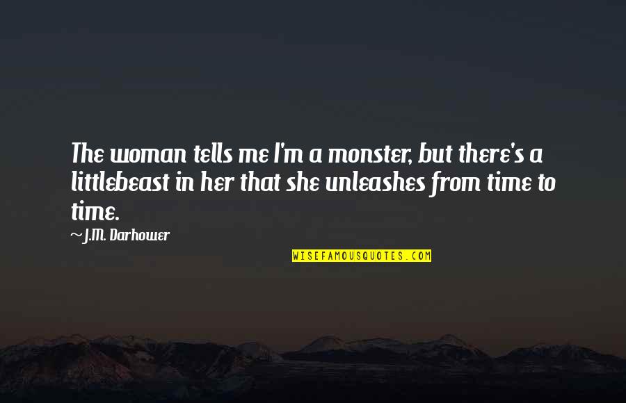 Being A Victim Of Jealousy Quotes By J.M. Darhower: The woman tells me I'm a monster, but