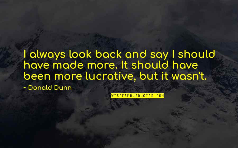 Being Achievable Quotes By Donald Dunn: I always look back and say I should