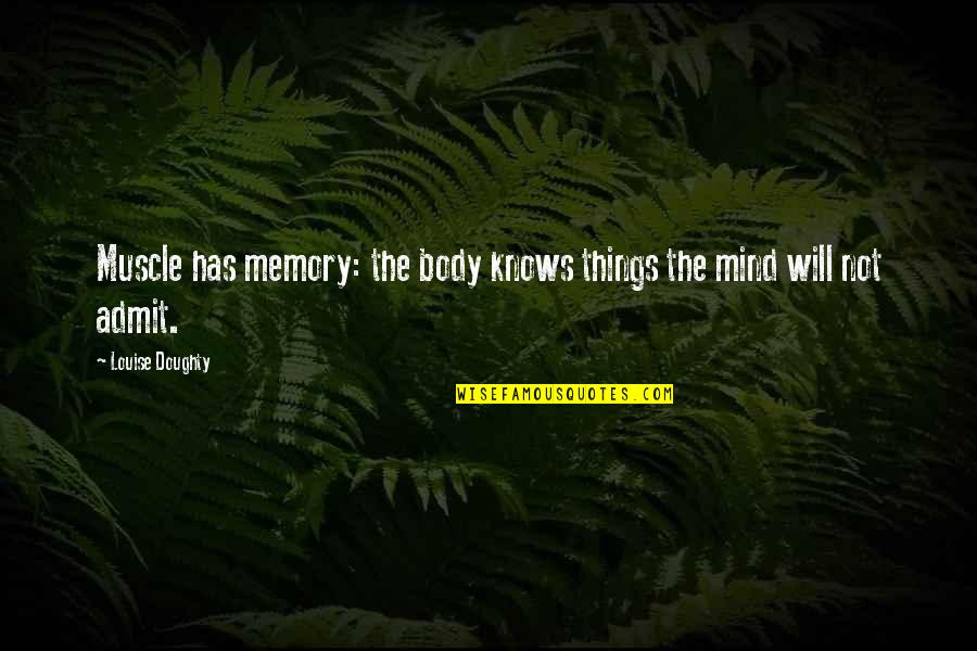 Being Adopted Quotes By Louise Doughty: Muscle has memory: the body knows things the