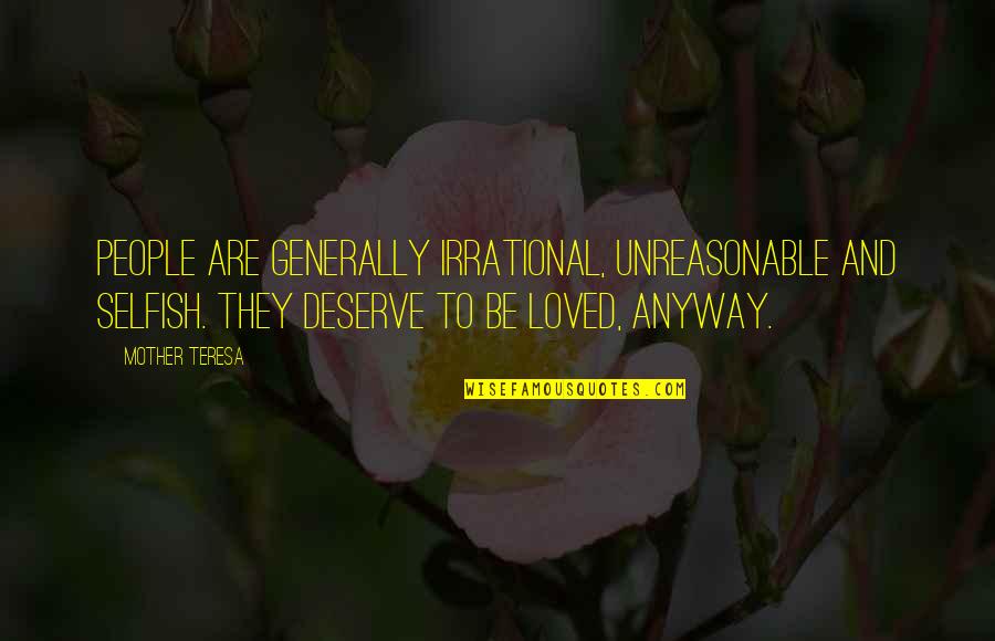 Being Alive In Christ Quotes By Mother Teresa: People are generally irrational, unreasonable and selfish. They