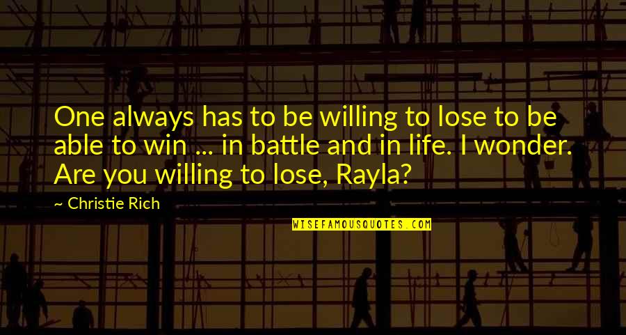 Being All Cried Out Quotes By Christie Rich: One always has to be willing to lose