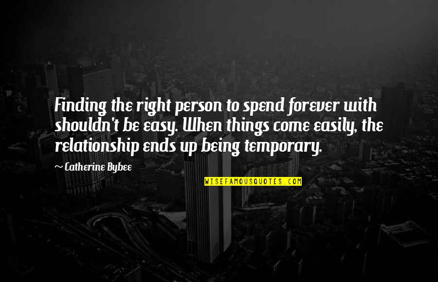 Being All In In A Relationship Quotes By Catherine Bybee: Finding the right person to spend forever with