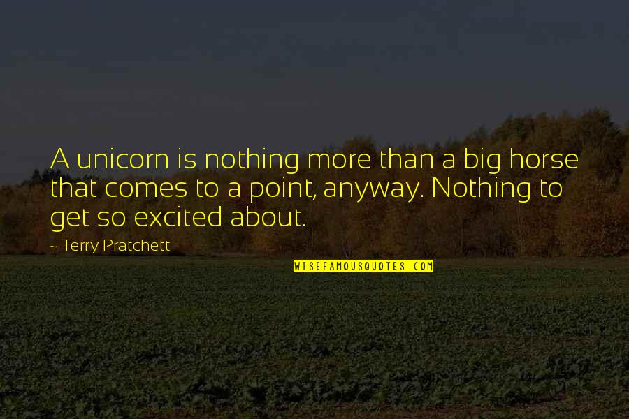 Being Alone Journey Quotes By Terry Pratchett: A unicorn is nothing more than a big