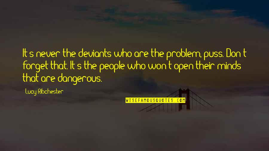 Being Angry All The Time Quotes By Lucy Ribchester: It's never the deviants who are the problem,