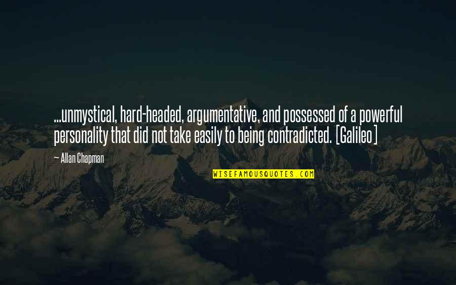 Being Argumentative Quotes By Allan Chapman: ...unmystical, hard-headed, argumentative, and possessed of a powerful