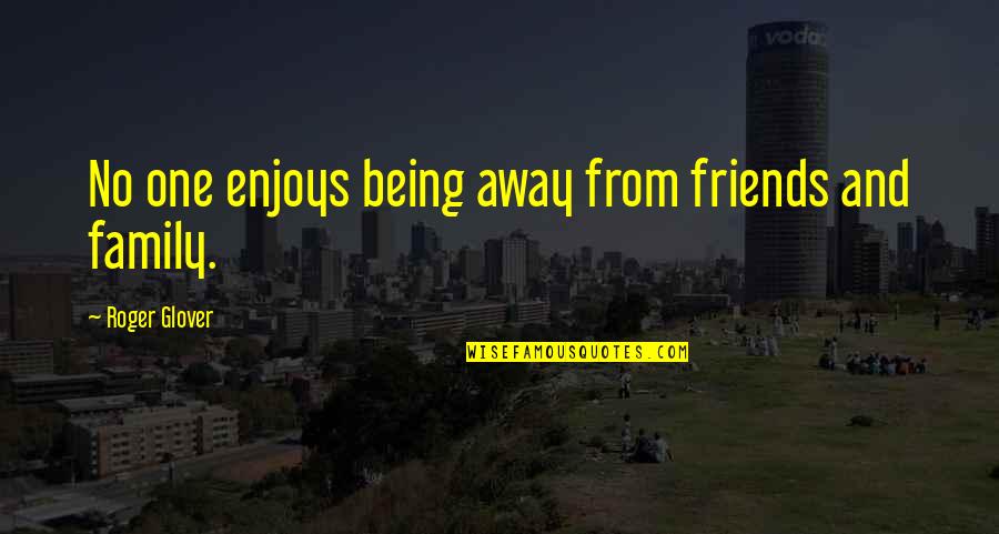 Being Away From Each Other Quotes By Roger Glover: No one enjoys being away from friends and