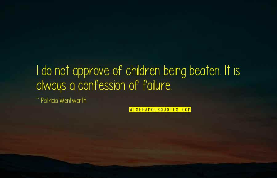 Being Beaten Up Quotes By Patricia Wentworth: I do not approve of children being beaten.