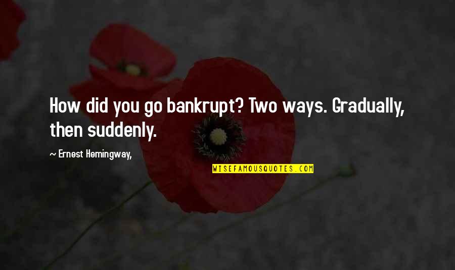 Being Blessed With A Child Quotes By Ernest Hemingway,: How did you go bankrupt? Two ways. Gradually,