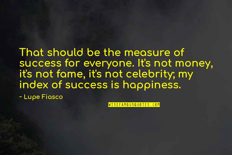 Being Blinded By Hate Quotes By Lupe Fiasco: That should be the measure of success for