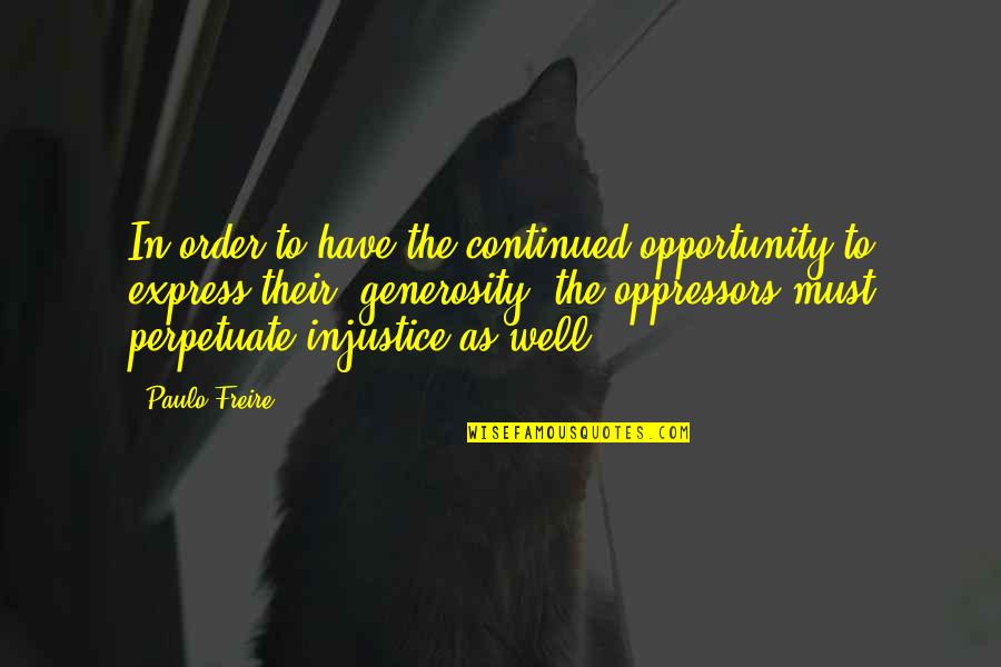 Being Brought Into The World Quotes By Paulo Freire: In order to have the continued opportunity to