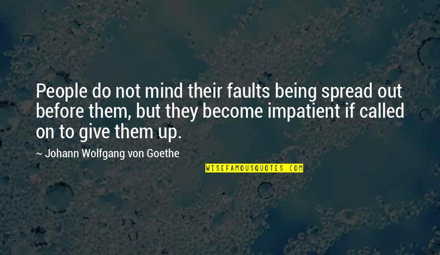 Being Called Quotes By Johann Wolfgang Von Goethe: People do not mind their faults being spread