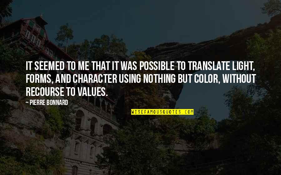 Being Chubby Quotes By Pierre Bonnard: It seemed to me that it was possible