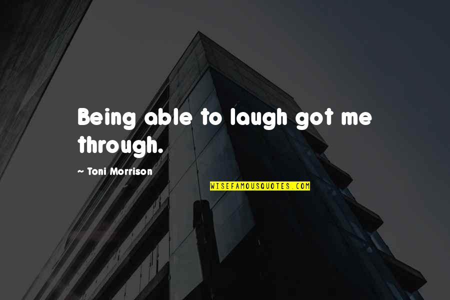 Being Civil With An Ex Quotes By Toni Morrison: Being able to laugh got me through.