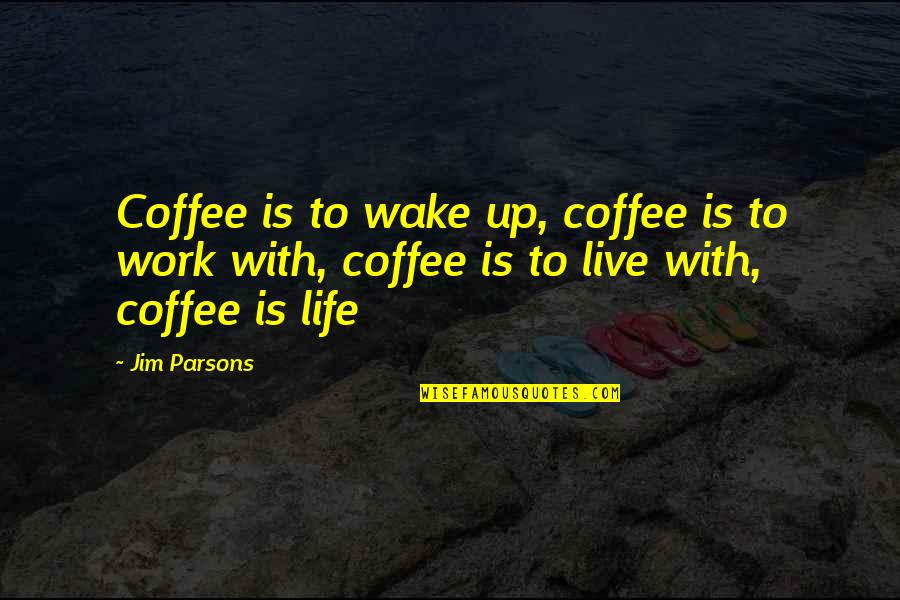 Being Congruent Quotes By Jim Parsons: Coffee is to wake up, coffee is to