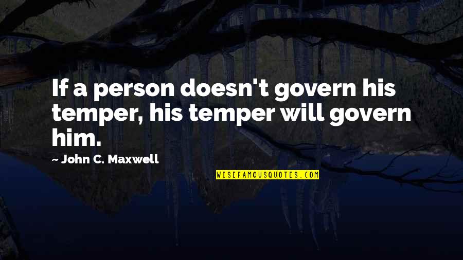 Being Crazy And Young Quotes By John C. Maxwell: If a person doesn't govern his temper, his