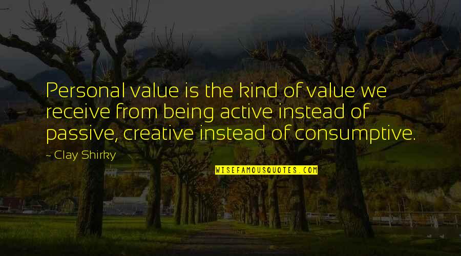 Being Creative Quotes By Clay Shirky: Personal value is the kind of value we