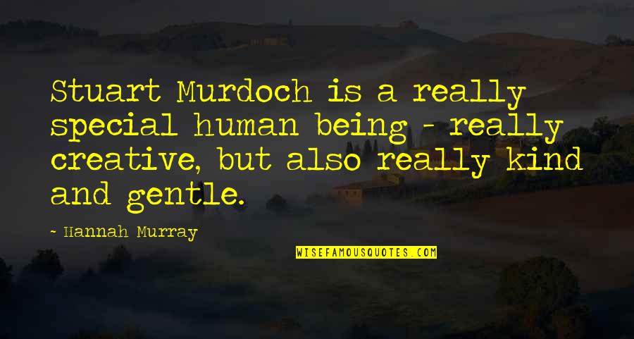 Being Creative Quotes By Hannah Murray: Stuart Murdoch is a really special human being