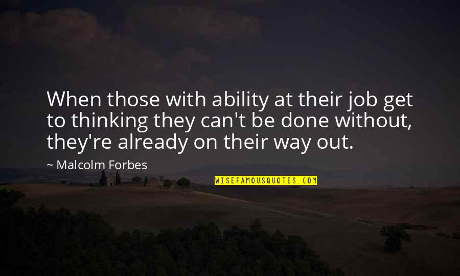 Being Crushed By Guys Quotes By Malcolm Forbes: When those with ability at their job get