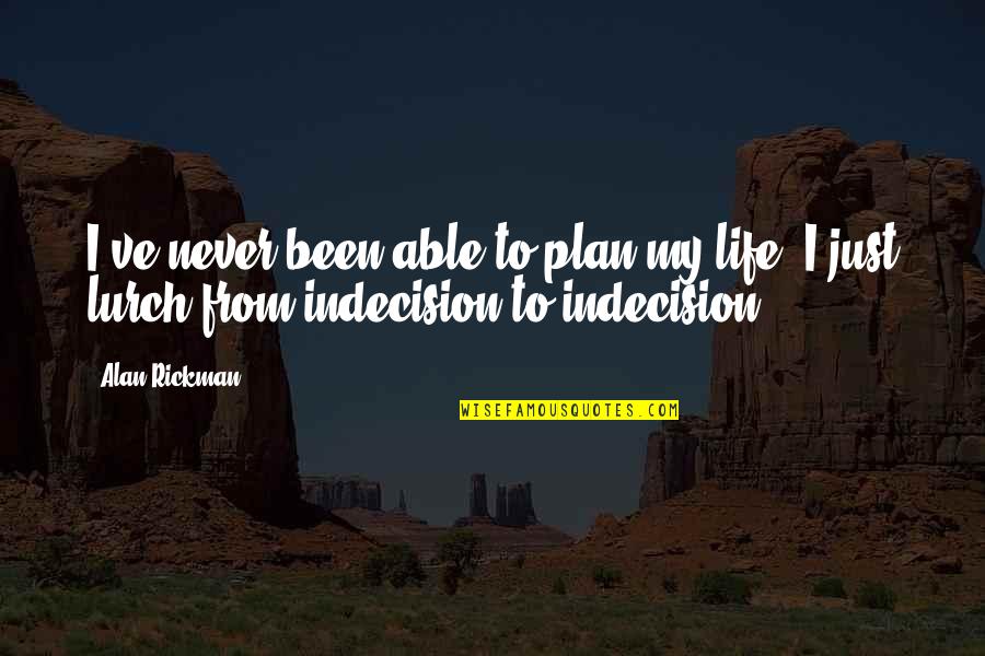 Being Depressed And No One Knows Quotes By Alan Rickman: I've never been able to plan my life.