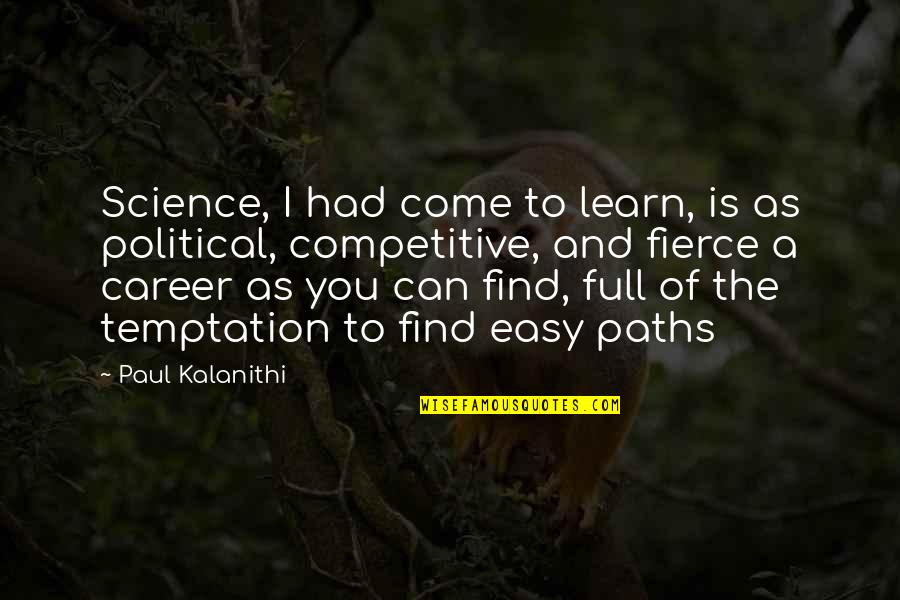 Being Disrespected By A Friend Quotes By Paul Kalanithi: Science, I had come to learn, is as